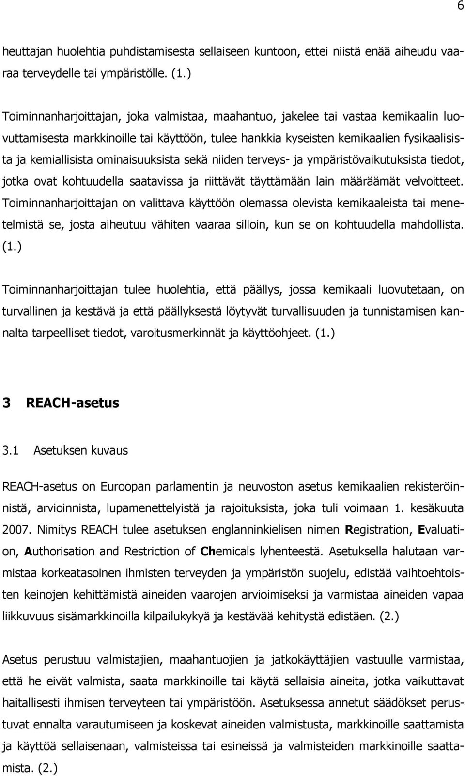 ominaisuuksista sekä niiden terveys- ja ympäristövaikutuksista tiedot, jotka ovat kohtuudella saatavissa ja riittävät täyttämään lain määräämät velvoitteet.