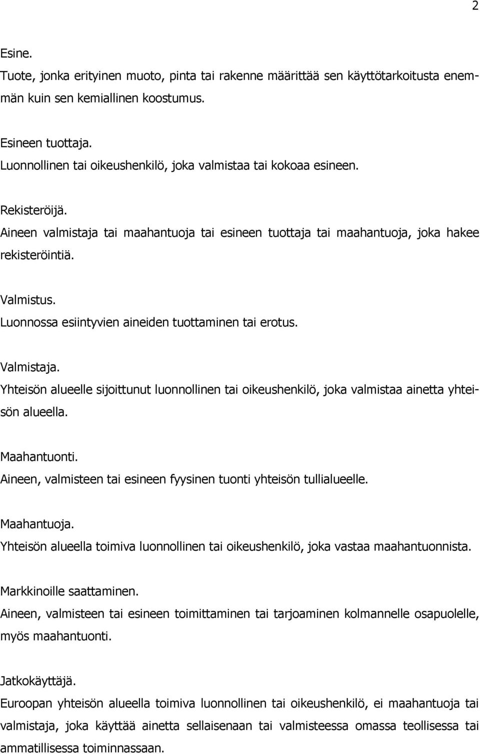 Luonnossa esiintyvien aineiden tuottaminen tai erotus. Valmistaja. Yhteisön alueelle sijoittunut luonnollinen tai oikeushenkilö, joka valmistaa ainetta yhteisön alueella. Maahantuonti.