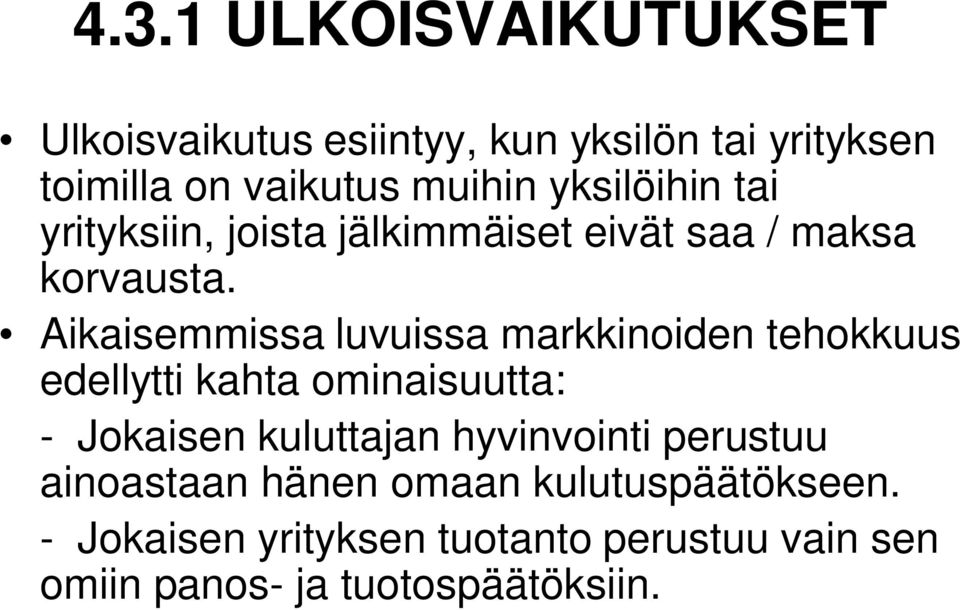 Aikaisemmissa luvuissa markkinoiden tehokkuus edellytti kahta ominaisuutta: - Jokaisen kuluttajan