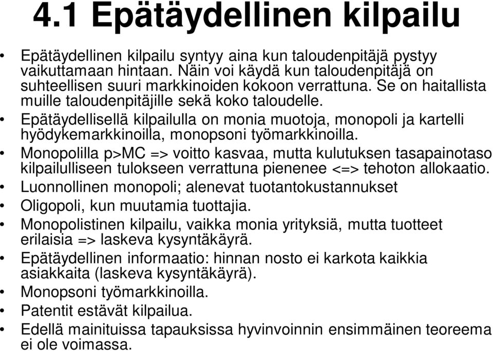 Monopolilla p>mc => voitto kasvaa, mutta kulutuksen tasapainotaso kilpailulliseen tulokseen verrattuna pienenee <=> tehoton allokaatio.