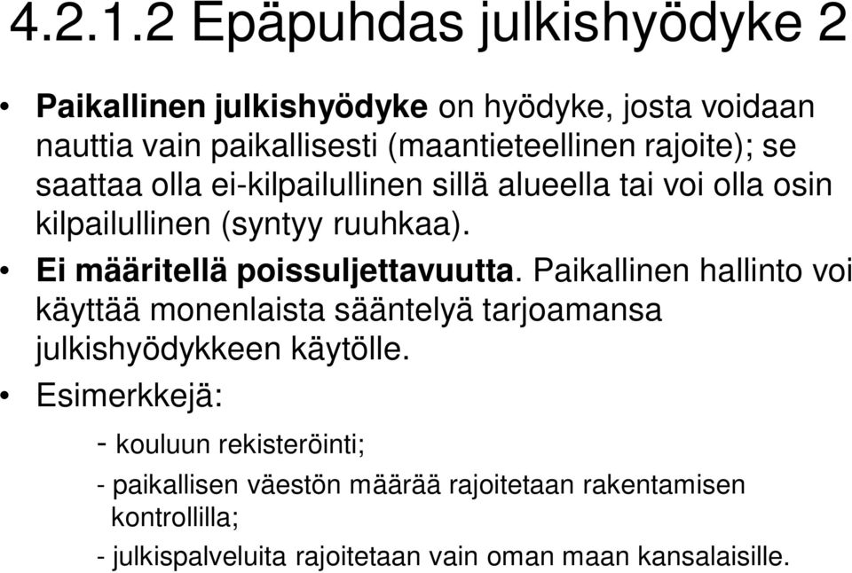 rajoite); se saattaa olla ei-kilpailullinen sillä alueella tai voi olla osin kilpailullinen (syntyy ruuhkaa).