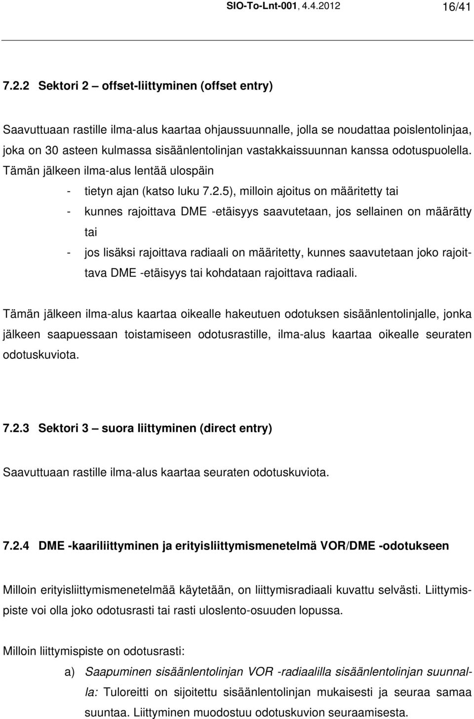 vastakkaissuunnan kanssa odotuspuolella. Tämän jälkeen ilma-alus lentää ulospäin - tietyn ajan (katso luku 7.2.