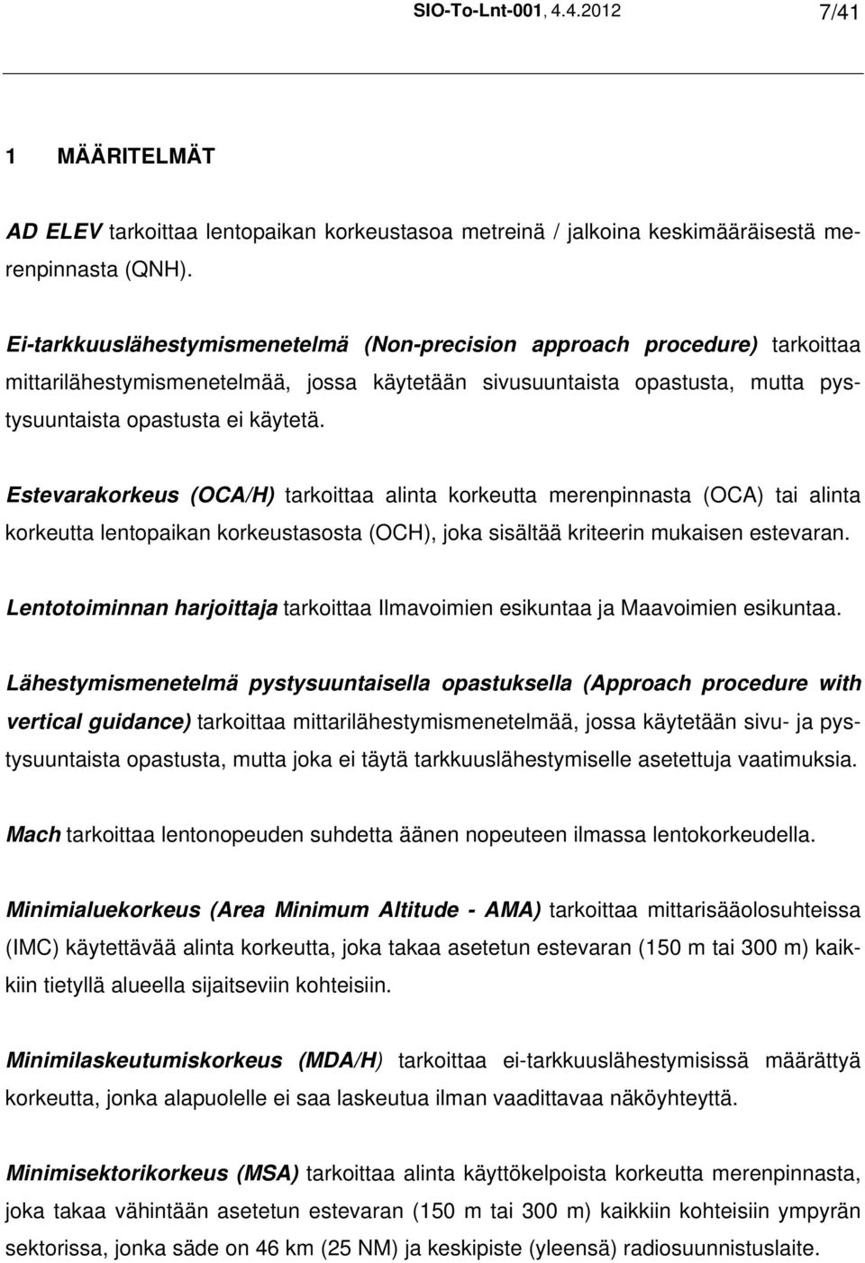Estevarakorkeus (OCA/H) tarkoittaa alinta korkeutta merenpinnasta (OCA) tai alinta korkeutta lentopaikan korkeustasosta (OCH), joka sisältää kriteerin mukaisen estevaran.