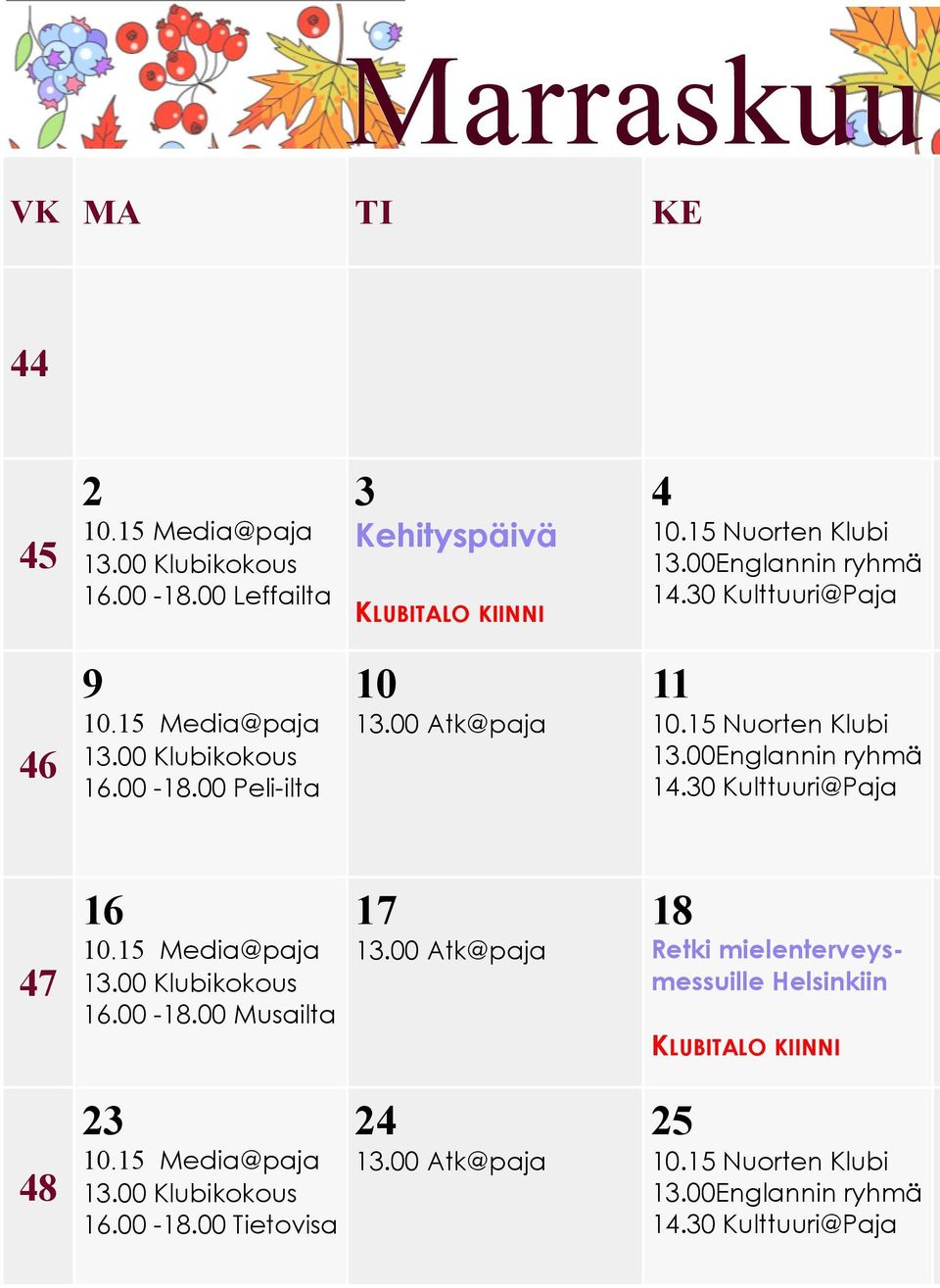 00Englannin ryhmä 14.30 Kulttuuri@Paja 47 48 16 10.15 Media@paja 13.00 Klubikokous 16.00-18.00 Musailta 23 10.15 Media@paja 13.00 Klubikokous 16.00-18.00 Tietovisa 17 13.