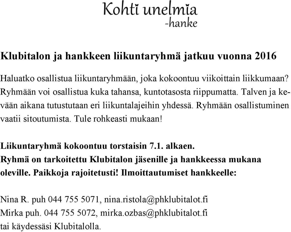 Ryhmään osallistuminen vaatii sitoutumista. Tule rohkeasti mukaan! Liikuntaryhmä kokoontuu torstaisin 7.1. alkaen.