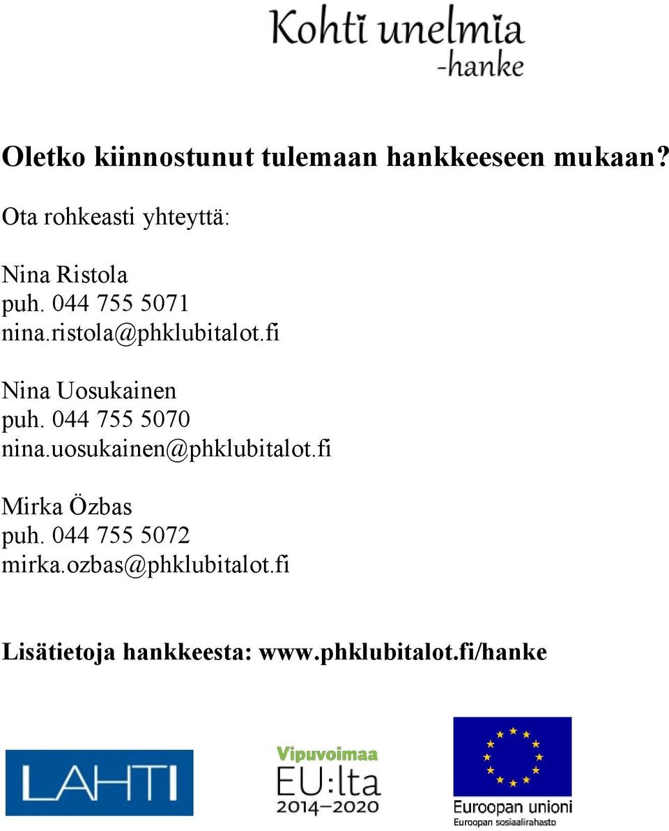 ristola@phklubitalot.fi Nina Uosukainen puh. 044 755 5070 nina.