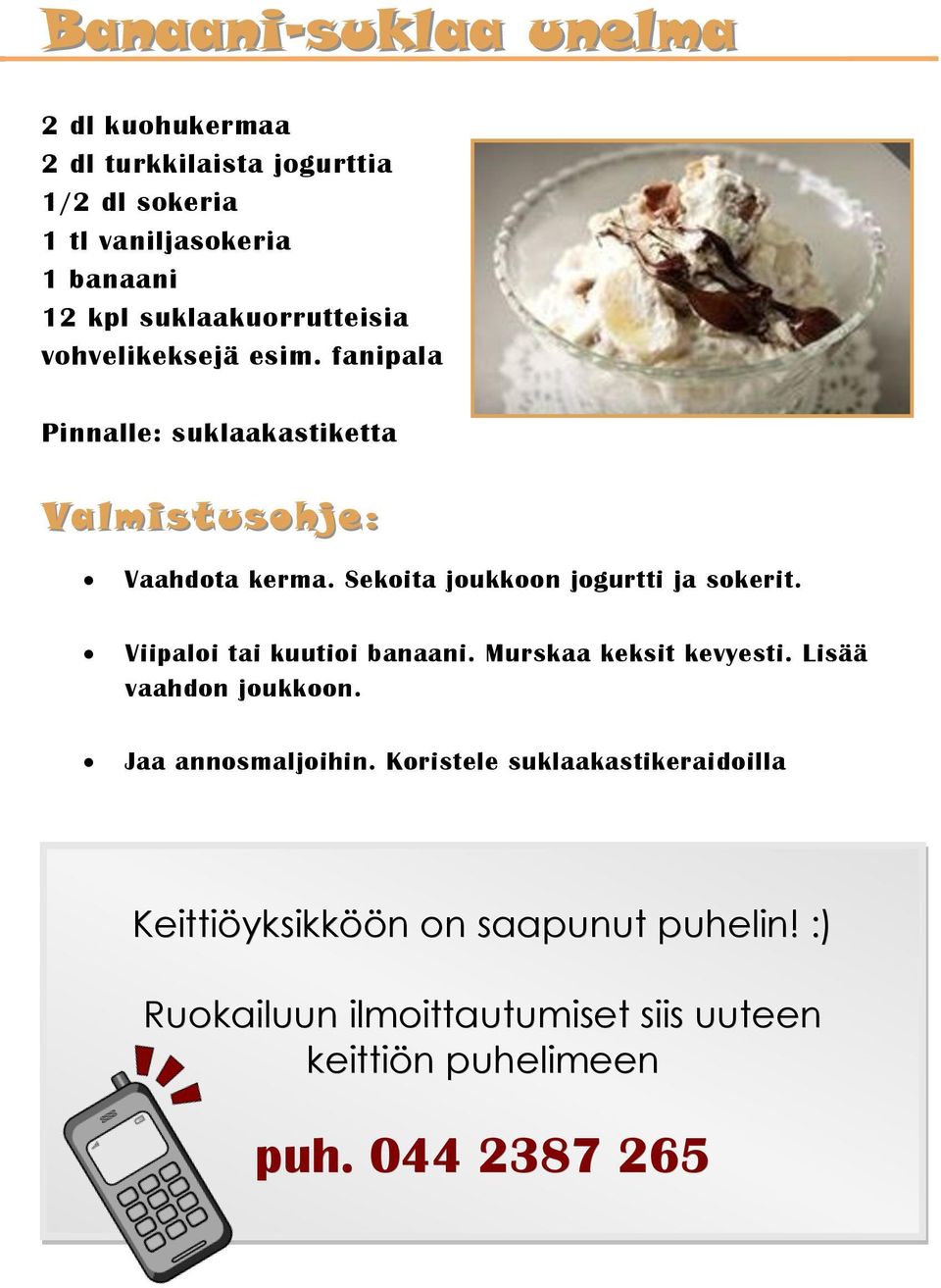 Sekoita joukkoon jogurtti ja sokerit. Viipaloi tai kuutioi banaani. Murskaa keksit kevyesti. Lisää vaahdon joukkoon.