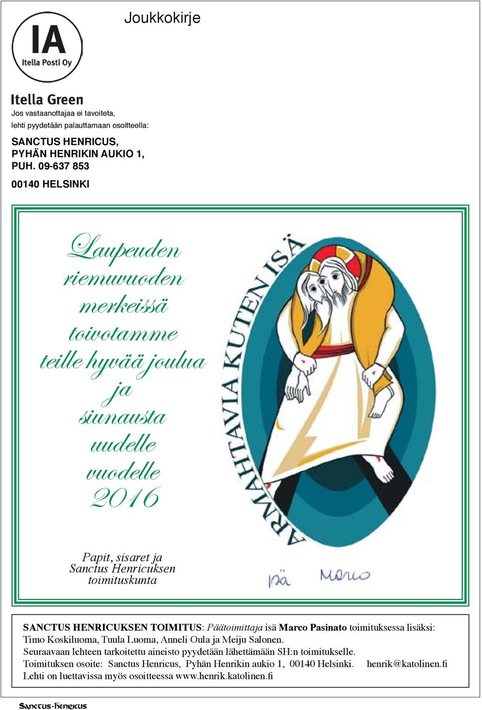 toimituskunta Sanctus Henricuksen toimitus: Päätoimittaja isä Marco Pasinato toimituksessa lisäksi: Timo Koskiluoma, Tuula Luoma, Anneli Oula ja Meiju Salonen.
