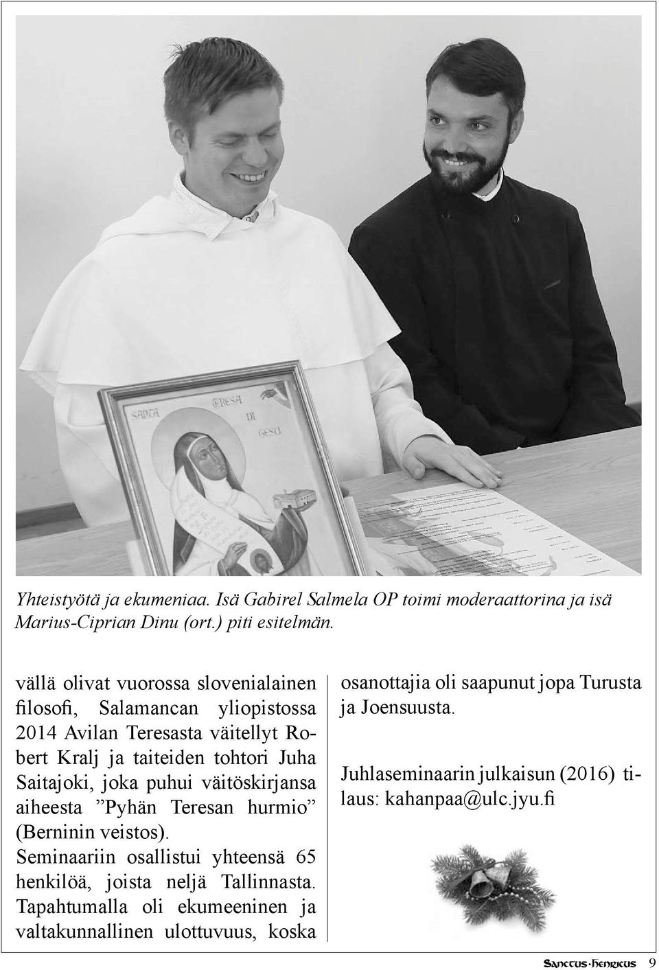 Saitajoki, joka puhui väitöskirjansa aiheesta Pyhän Teresan hurmio (Berninin veistos).