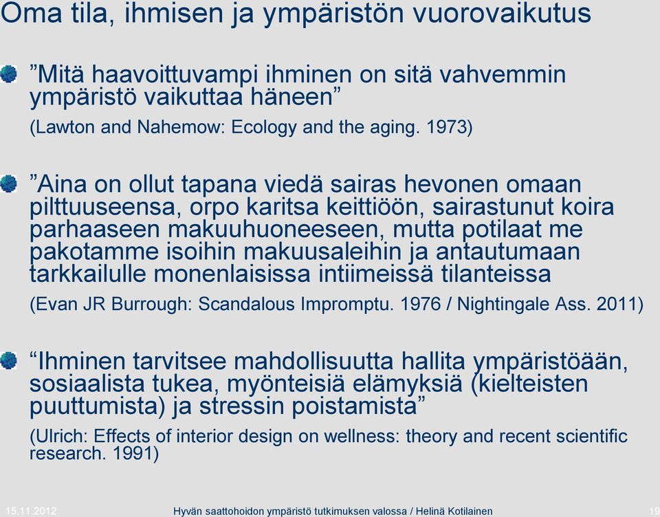 antautumaan tarkkailulle monenlaisissa intiimeissä tilanteissa (Evan JR Burrough: Scandalous Impromptu. 1976 / Nightingale Ass.