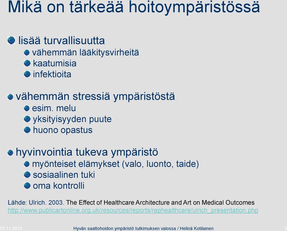 oma kontrolli Lähde: Ulrich. 2003. The Effect of Healthcare Architecture and Art on Medical Outcomes http://www.publicartonline.org.