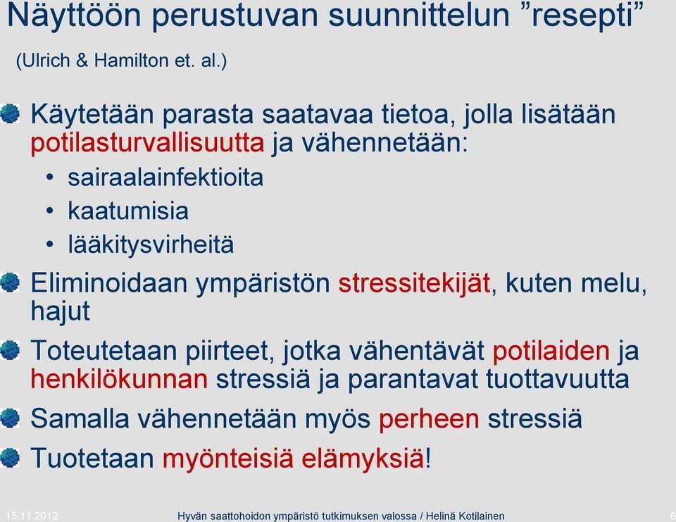 lääkitysvirheitä Eliminoidaan ympäristön stressitekijät, kuten melu, hajut Toteutetaan piirteet, jotka vähentävät potilaiden ja