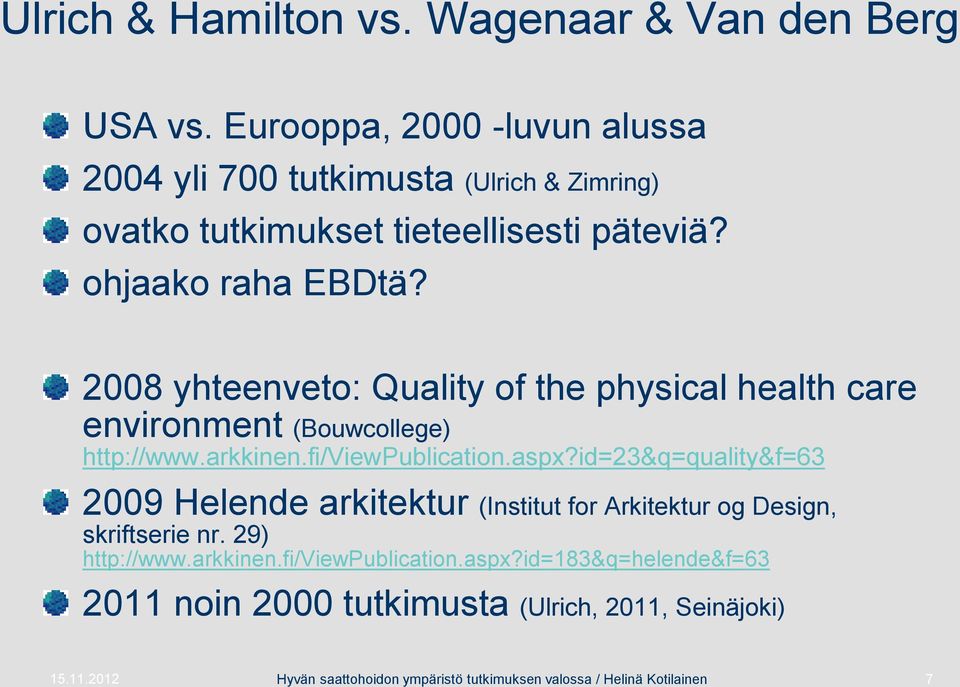 2008 yhteenveto: Quality of the physical health care environment (Bouwcollege) http://www.arkkinen.fi/viewpublication.aspx?