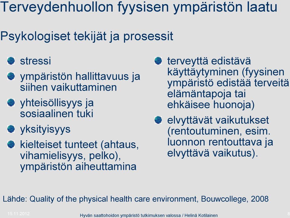 ympäristö edistää terveitä elämäntapoja tai ehkäisee huonoja) elvyttävät vaikutukset (rentoutuminen, esim. luonnon rentouttava ja elvyttävä vaikutus).