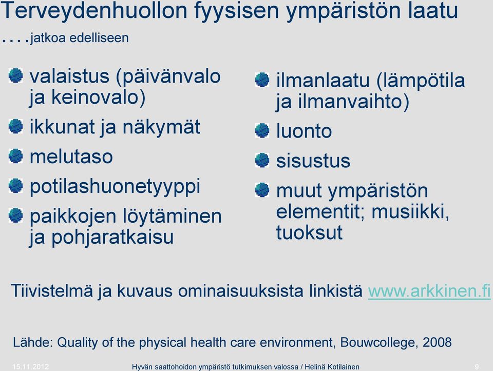 pohjaratkaisu ilmanlaatu (lämpötila ja ilmanvaihto) luonto sisustus muut ympäristön elementit; musiikki, tuoksut Tiivistelmä