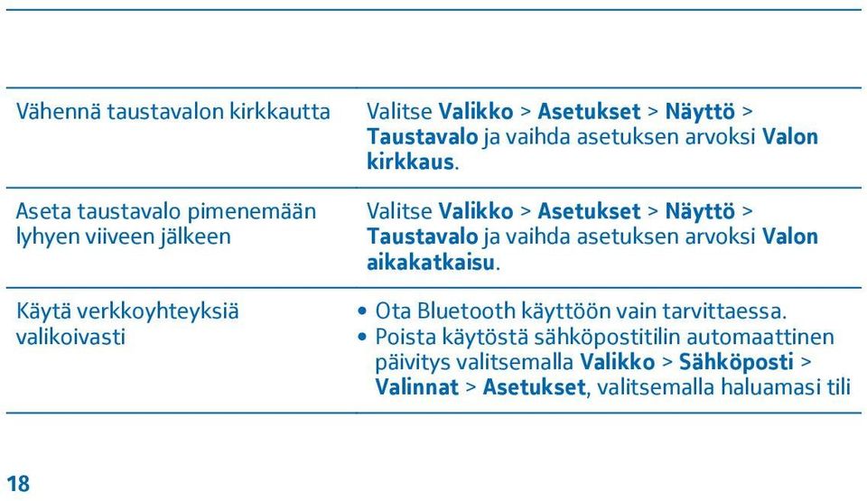 > Taustavalo ja vaihda asetuksen arvoksi Valon aikakatkaisu. Ota Bluetooth käyttöön vain tarvittaessa.