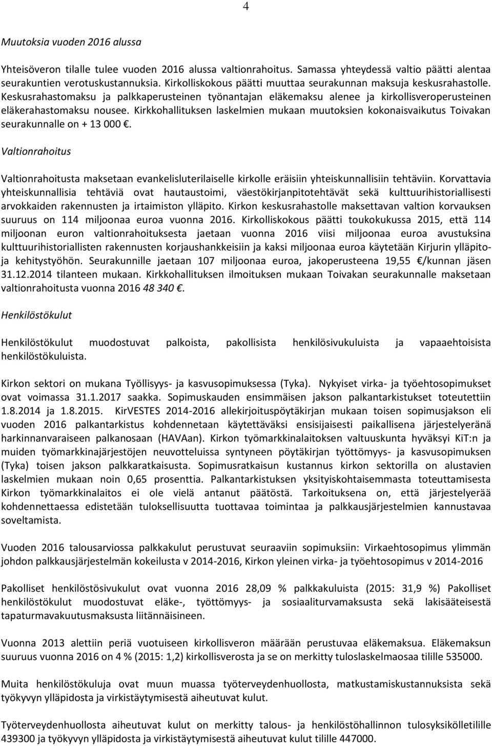 Kirkkohallituksen laskelmien mukaan muutoksien kokonaisvaikutus Toivakan seurakunnalle on + 13 000.