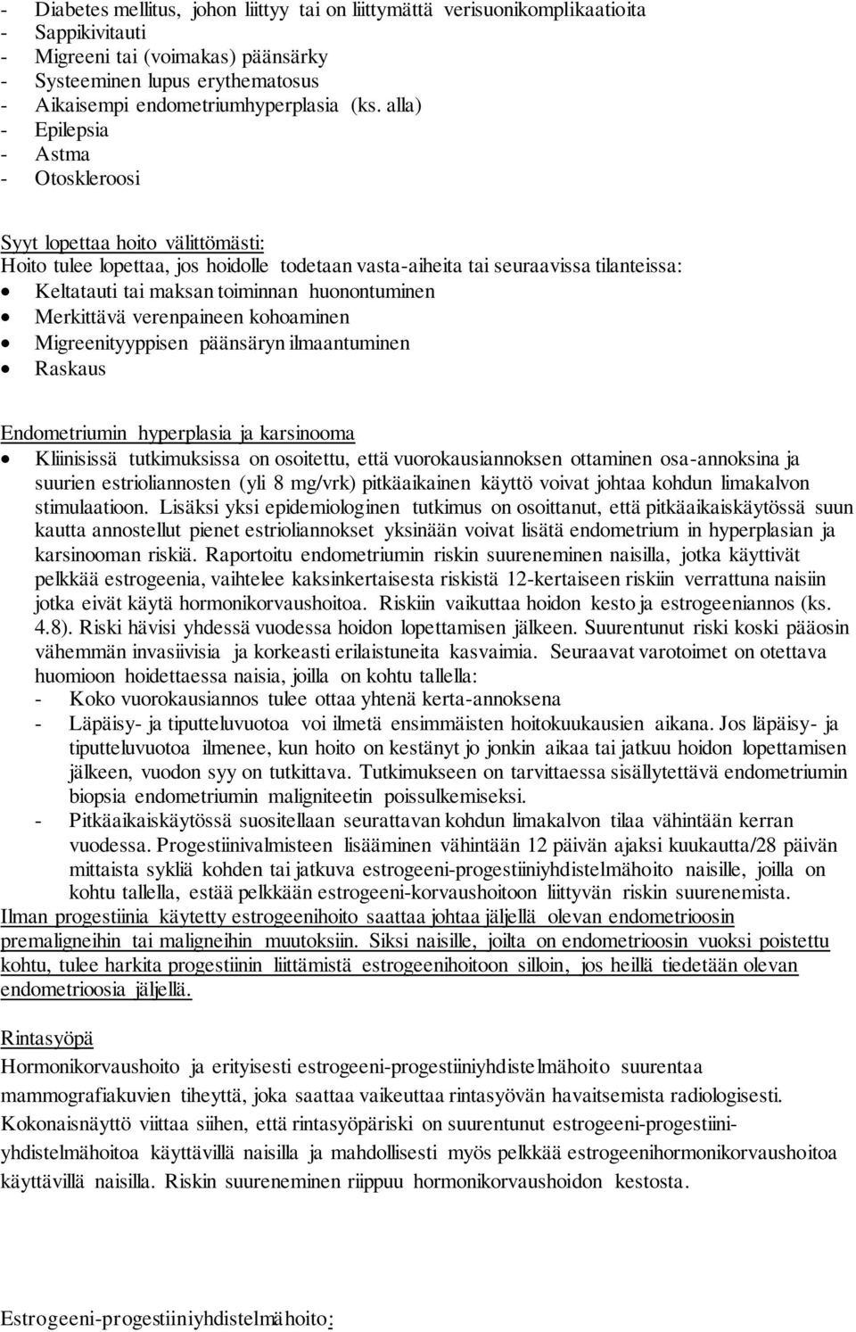 alla) - Epilepsia - Astma - Otoskleroosi Syyt lopettaa hoito välittömästi: Hoito tulee lopettaa, jos hoidolle todetaan vasta-aiheita tai seuraavissa tilanteissa: Keltatauti tai maksan toiminnan