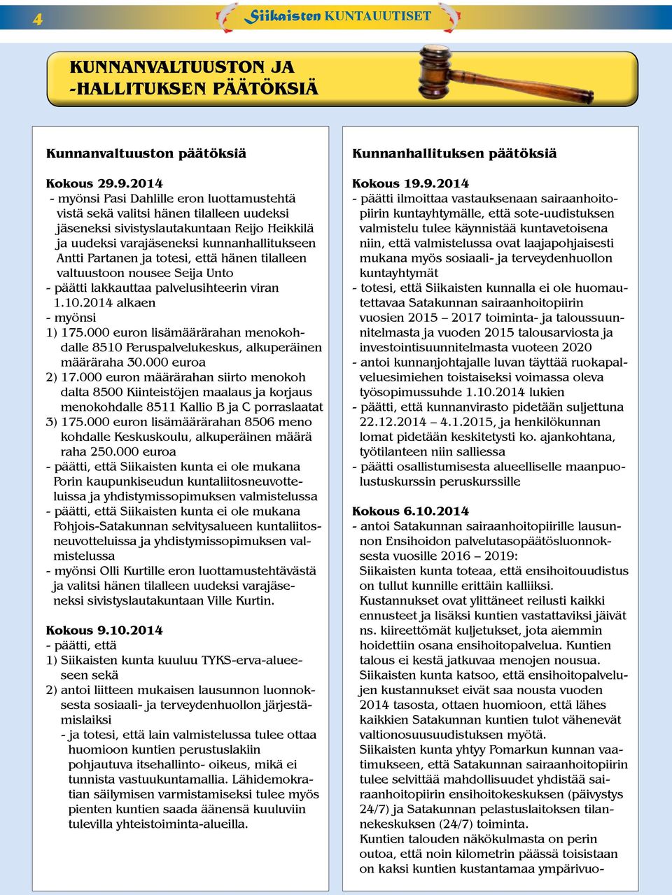 ja totesi, että hänen tilalleen valtuustoon nousee Seija Unto - päätti lakkauttaa palvelusihteerin viran 1.10.2014 alkaen - myönsi 1) 175.