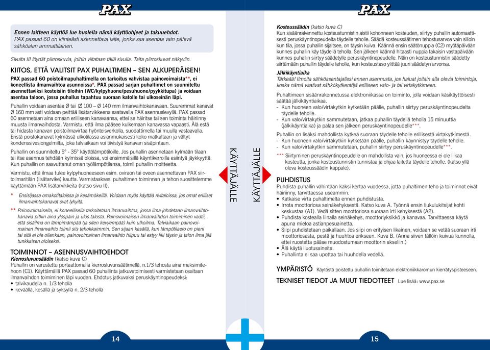 PAX passad 60 poistoilmapuhaltimella on tarkoitus vahvistaa painovoimaista**, ei koneellista ilmanvaihtoa asunnoissa*.