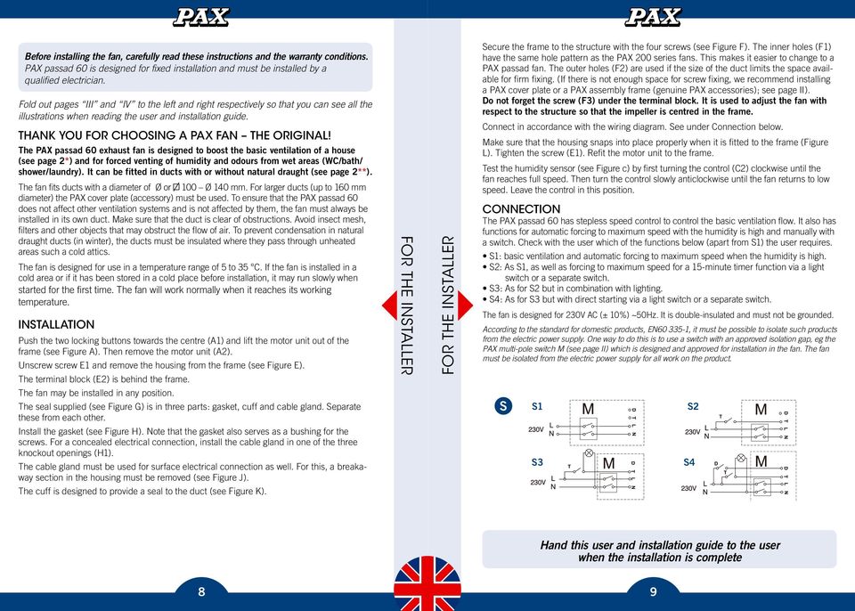 The PAX passad 60 exhaust fan is designed to boost the basic ventilation of a house (see page 2*) and for forced venting of humidity and odours from wet areas (WC/bath/ shower/laundry).