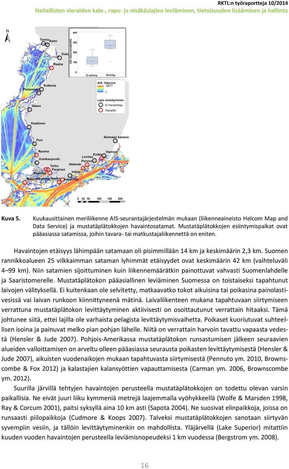 Suomen rannikkoalueen 25 vilkkaimman sataman lyhimmät etäisyydet ovat keskimäärin 42 km (vaihteluväli 4 99 km).