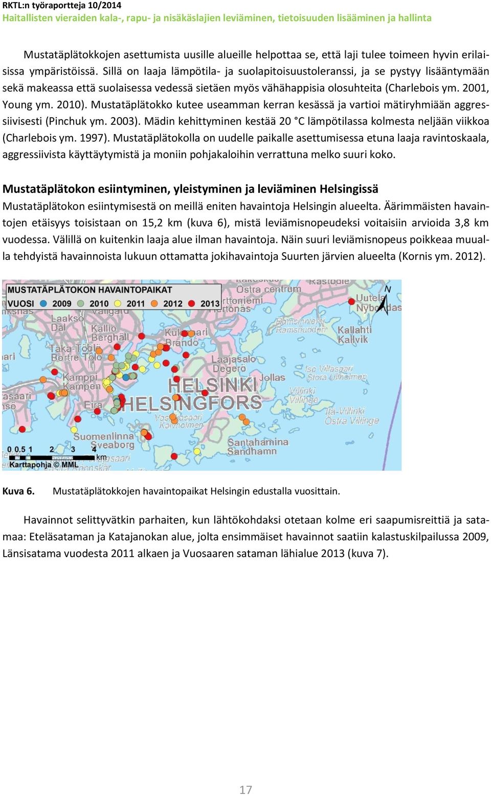 Mustatäplätokko kutee useamman kerran kesässä ja vartioi mätiryhmiään aggressiivisesti (Pinchuk ym. 2003). Mädin kehittyminen kestää 20 C lämpötilassa kolmesta neljään viikkoa (Charlebois ym. 1997).