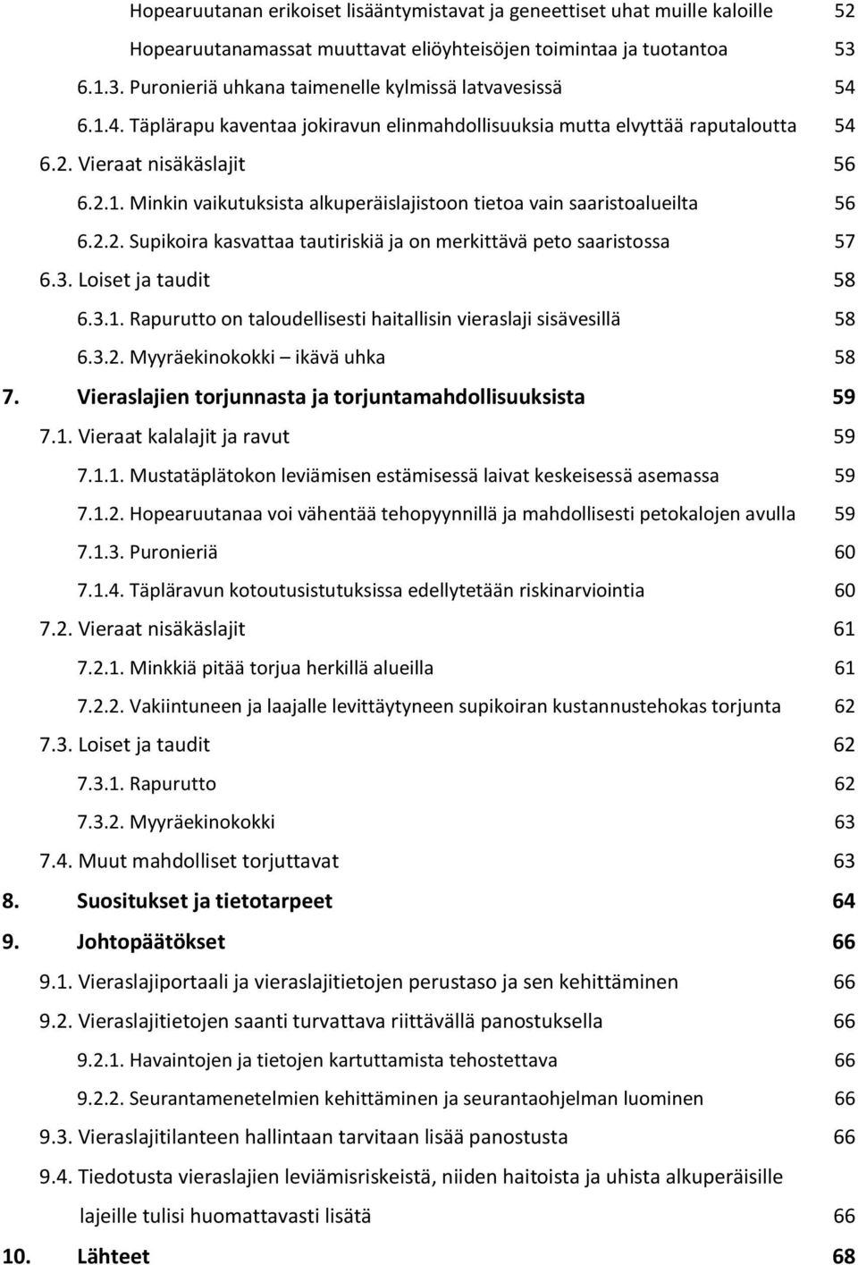 2.2. Supikoira kasvattaa tautiriskiä ja on merkittävä peto saaristossa 57 6.3. Loiset ja taudit 58 6.3.1. Rapurutto on taloudellisesti haitallisin vieraslaji sisävesillä 58 6.3.2. Myyräekinokokki ikävä uhka 58 7.