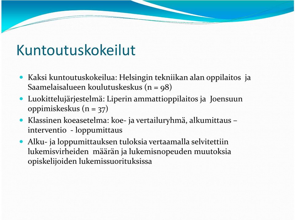 Klassinen koeasetelma: koe ja vertailuryhmä, alkumittaus interventio loppumittaus Alku ja loppumittauksen