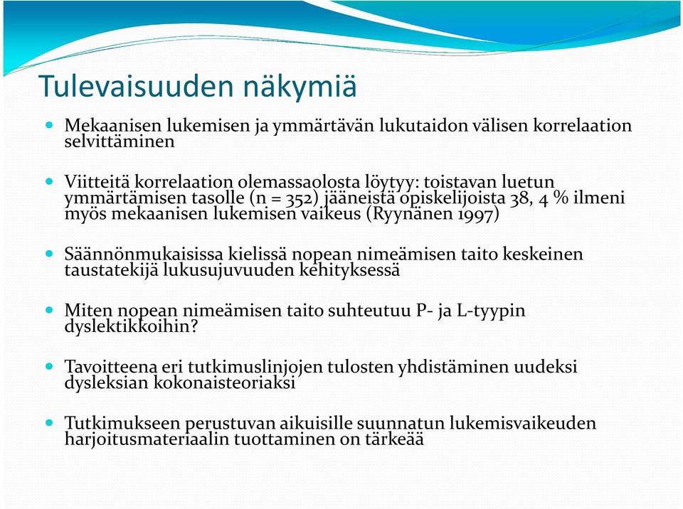 nimeämisen taito keskeinen taustatekijä lukusujuvuuden kehityksessä Miten nopean nimeämisen taito suhteutuu P ja L tyypin dyslektikkoihin?