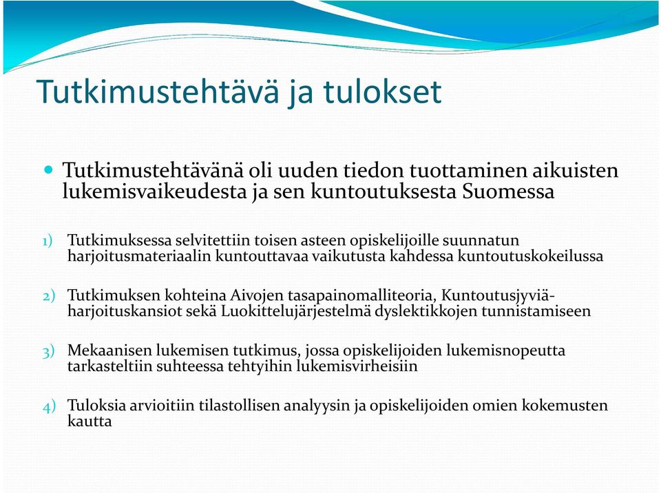 tasapainomalliteoria, Kuntoutusjyviäharjoituskansiot sekä Luokittelujärjestelmä dyslektikkojen tunnistamiseen 3) Mekaanisen lukemisen tutkimus, jossa