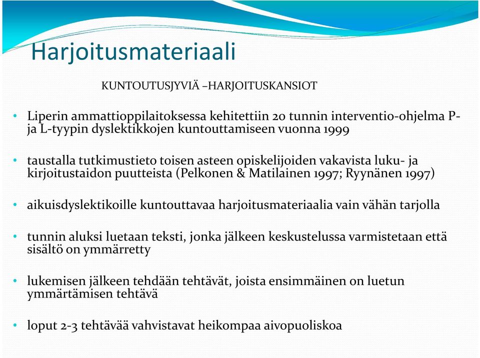 Ryynänen 1997) aikuisdyslektikoille kuntouttavaa harjoitusmateriaalia vain vähän tarjolla tunnin aluksi luetaan teksti, jonka jälkeen keskustelussa