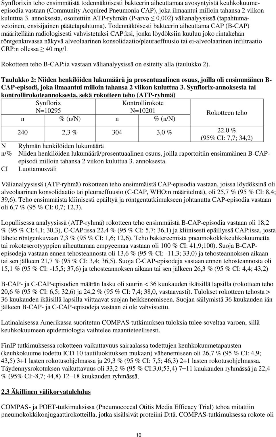 Todennäköisesti bakteerin aiheuttama CAP (B-CAP) määritellään radiologisesti vahvistetuksi CAP:ksi, jonka löydöksiin kuuluu joko rintakehän röntgenkuvassa näkyvä alveolaarinen