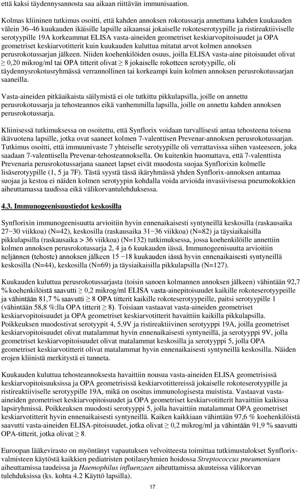 ristireaktiiviselle serotyypille 19A korkeammat ELISA vasta-aineiden geometriset keskiarvopitoisuudet ja OPA geometriset keskiarvotitterit kuin kuukauden kuluttua mitatut arvot kolmen annoksen