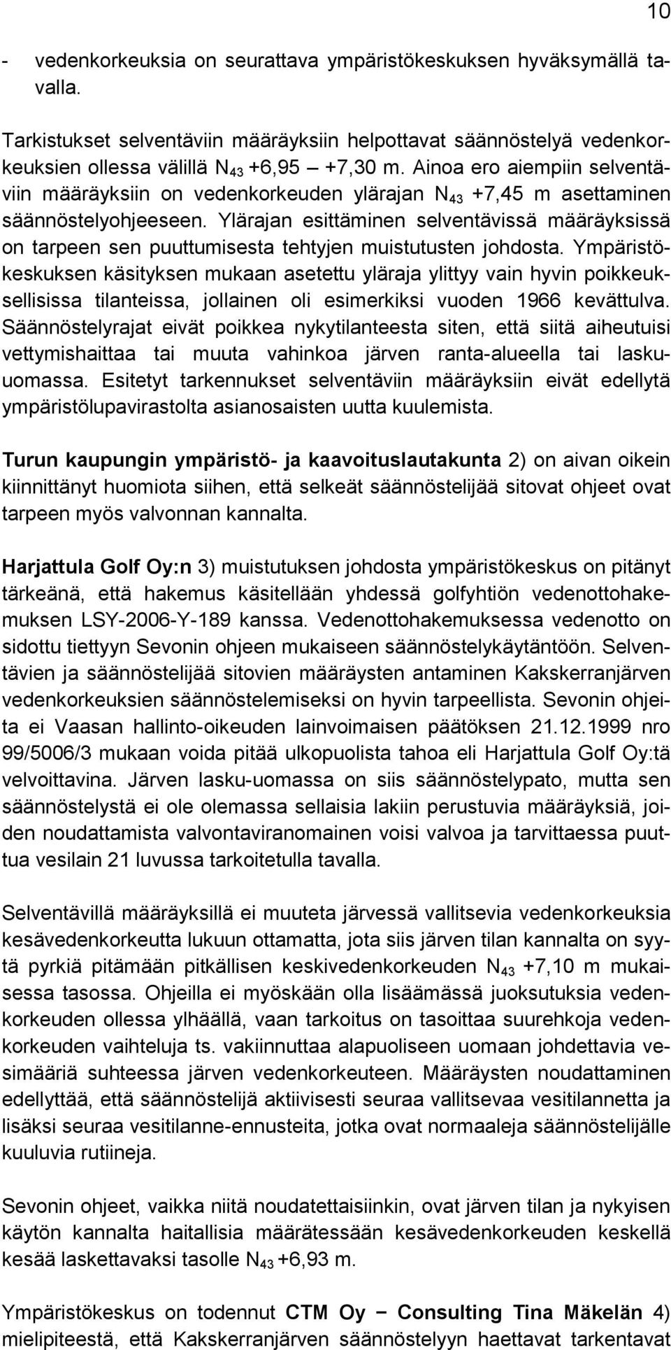 Ylärajan esittäminen selventävissä määräyksissä on tarpeen sen puuttumisesta tehtyjen muistutusten johdosta.