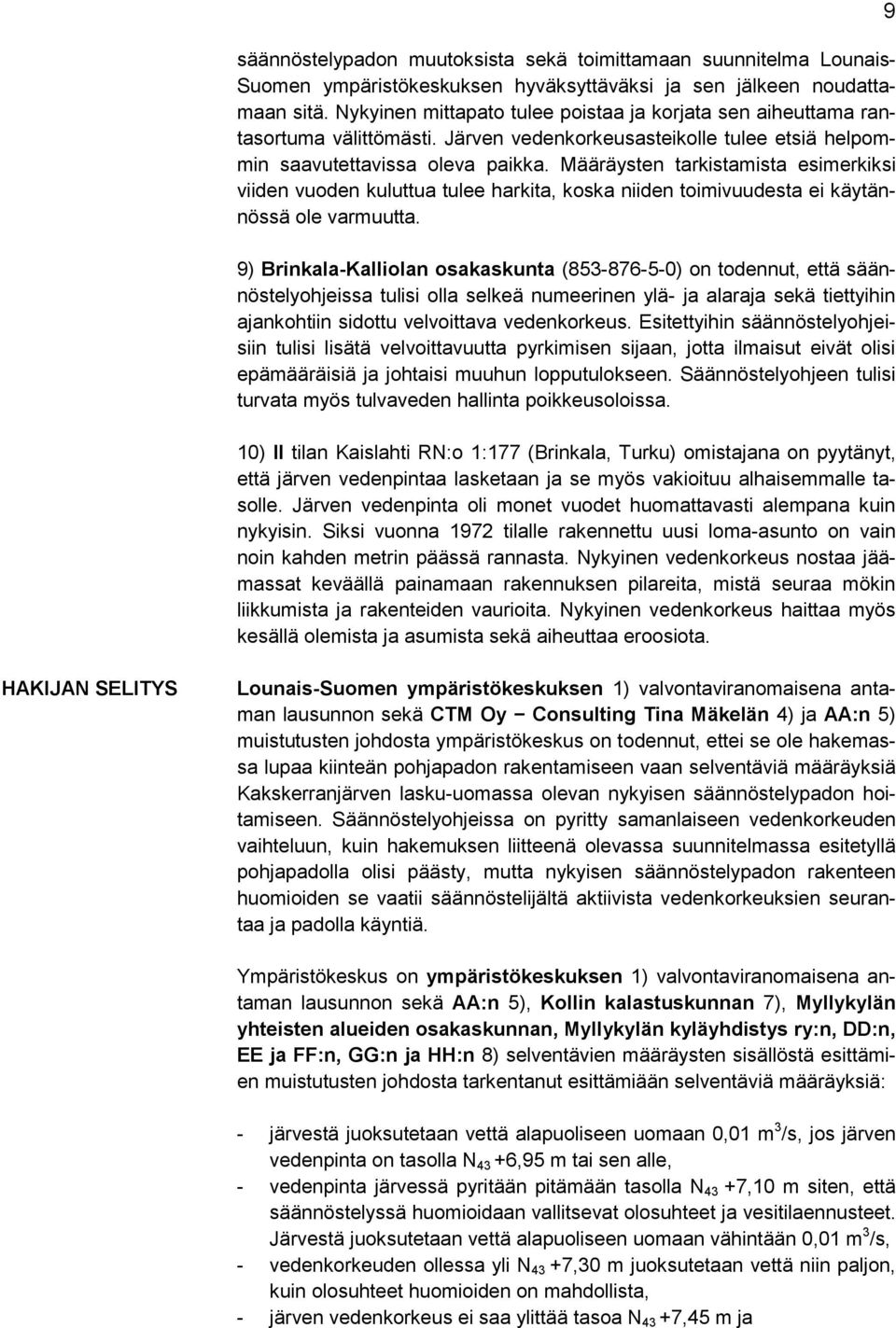 Määräysten tarkistamista esimerkiksi viiden vuoden kuluttua tulee harkita, koska niiden toimivuudesta ei käytännössä ole varmuutta.