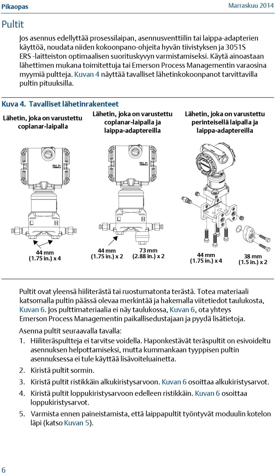 Kuvan 4 näyttää tavalliset lähetinkokoonpanot tarvittavilla pultin pituuksilla. Kuva 4.