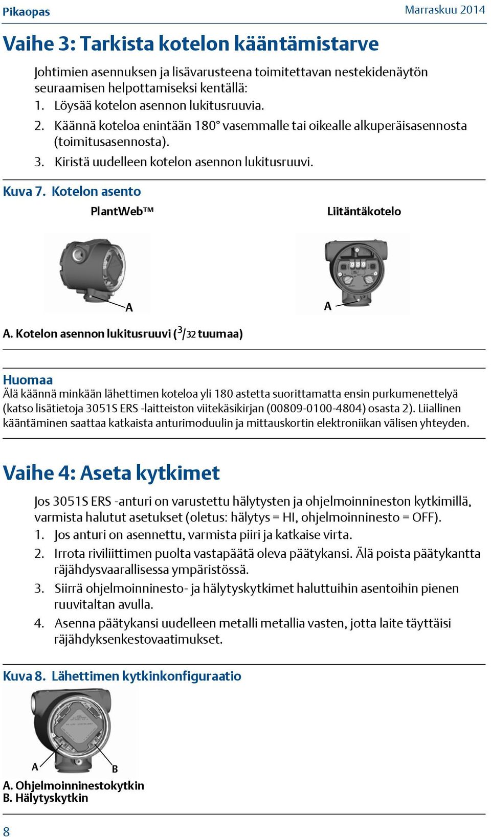 Kotelon asennon lukitusruuvi ( 3 /32 tuumaa) Huomaa Älä käännä minkään lähettimen koteloa yli 180 astetta suorittamatta ensin purkumenettelyä (katso lisätietoja 3051S ERS -laitteiston viitekäsikirjan