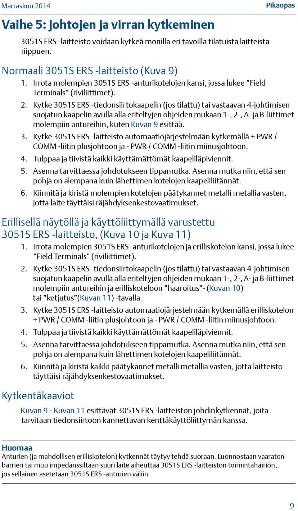 Kytke 3051S ERS -tiedonsiirtokaapelin (jos tilattu) tai vastaavan 4-johtimisen suojatun kaapelin avulla alla eriteltyjen ohjeiden mukaan 1-, 2-, A- ja B-liittimet molempiin antureihin, kuten Kuvan 9