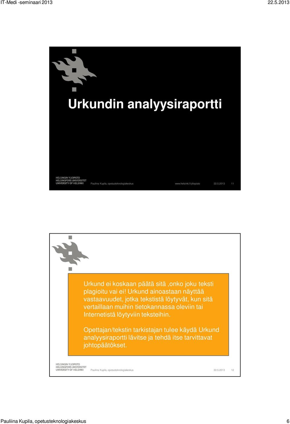 Urkund ainoastaan näyttää vastaavuudet, jotka tekstistä löytyvät, kun sitä vertaillaan muihin