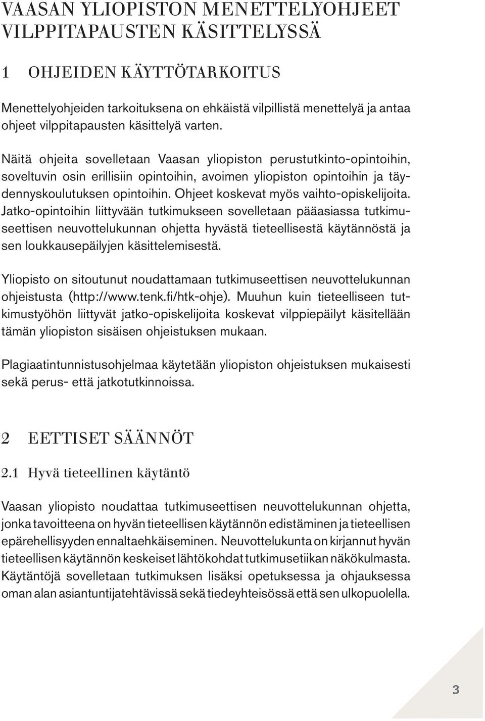 Ohjeet koskevat myös vaihto-opiskelijoita.