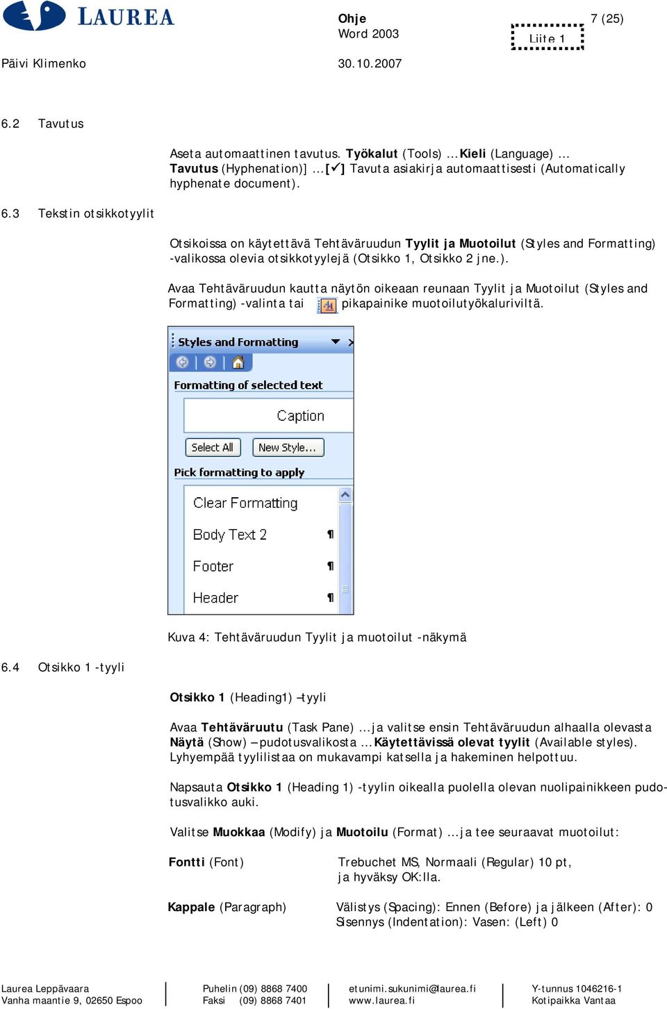 Otsikoissa on käytettävä Tehtäväruudun Tyylit ja Muotoilut (Styles and Formatting) 