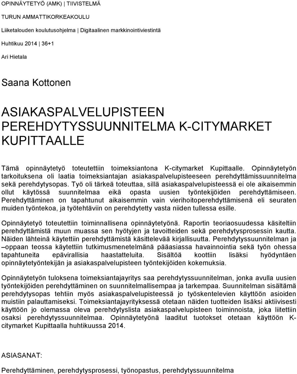 Opinnäytetyön tarkoituksena oli laatia toimeksiantajan asiakaspalvelupisteeseen perehdyttämissuunnitelma sekä perehdytysopas.