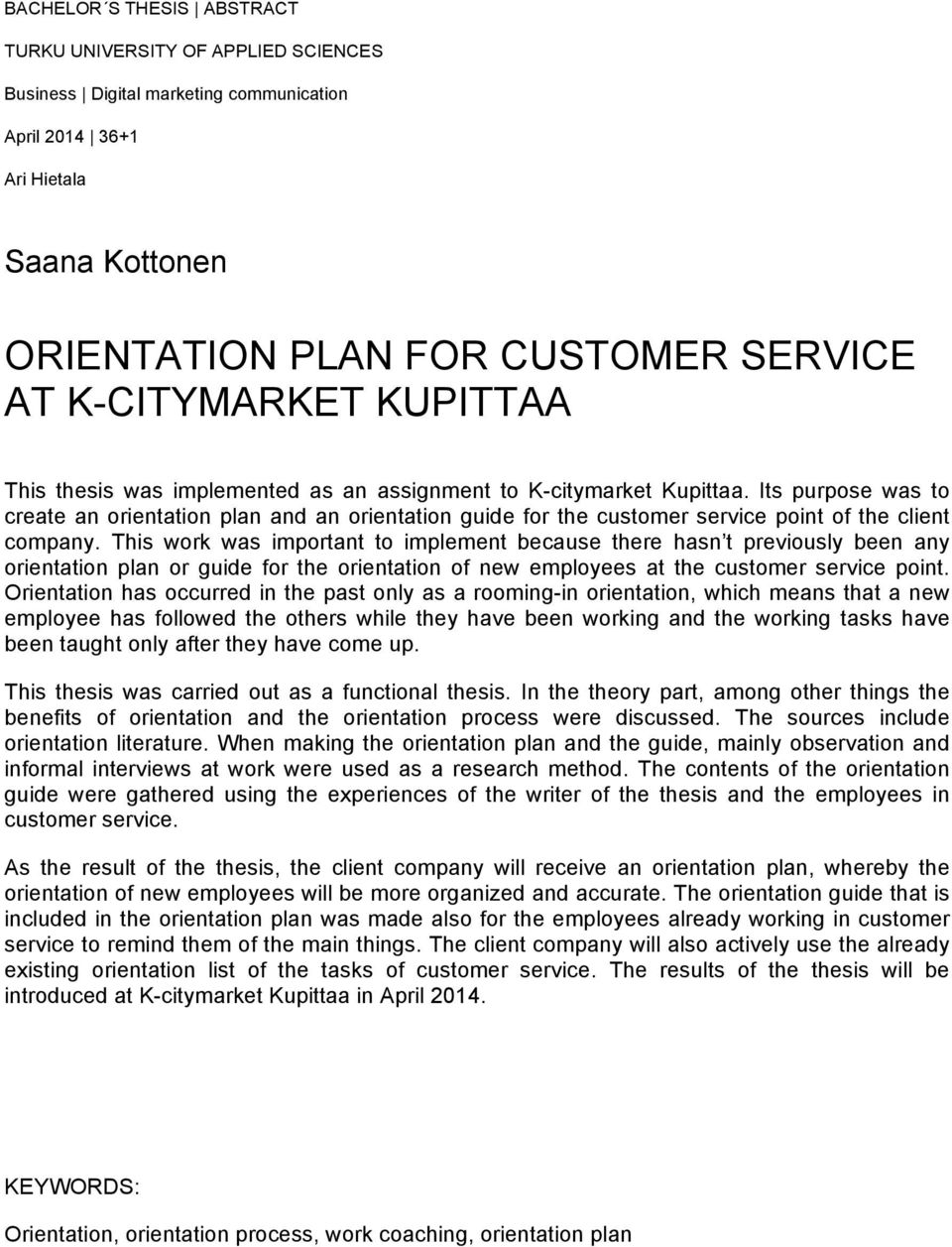 Its purpose was to create an orientation plan and an orientation guide for the customer service point of the client company.
