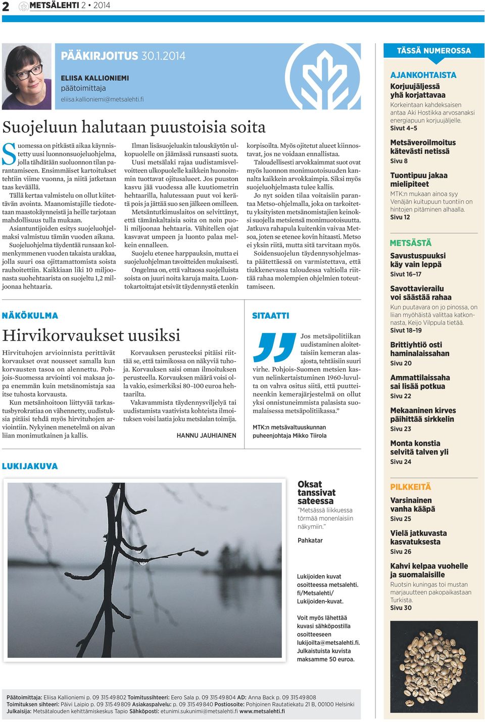 Ensimmäiset kartoitukset tehtiin viime vuonna, ja niitä jatketaan taas keväällä. Tällä kertaa valmistelu on ollut kiitettävän avointa.