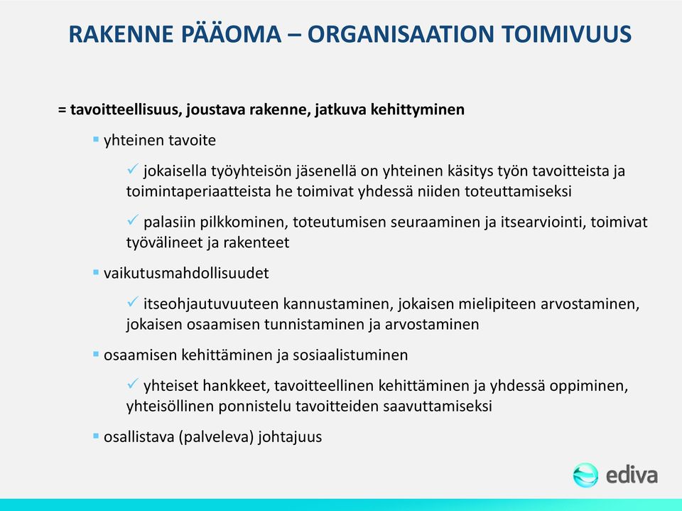 rakenteet vaikutusmahdollisuudet itseohjautuvuuteen kannustaminen, jokaisen mielipiteen arvostaminen, jokaisen osaamisen tunnistaminen ja arvostaminen osaamisen kehittäminen