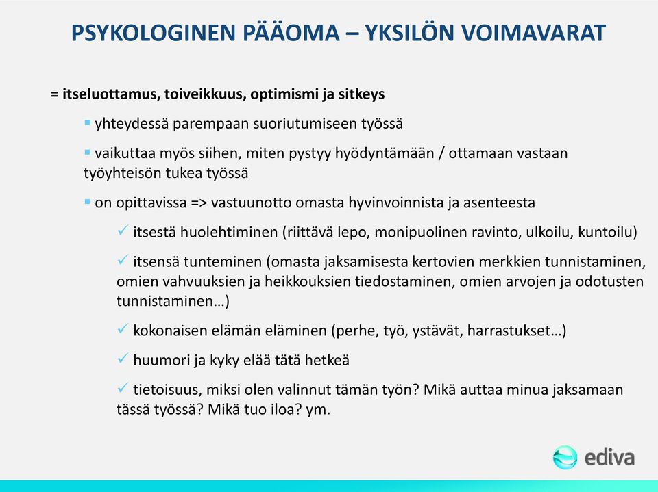 kuntoilu) itsensä tunteminen (omasta jaksamisesta kertovien merkkien tunnistaminen, omien vahvuuksien ja heikkouksien tiedostaminen, omien arvojen ja odotusten tunnistaminen )