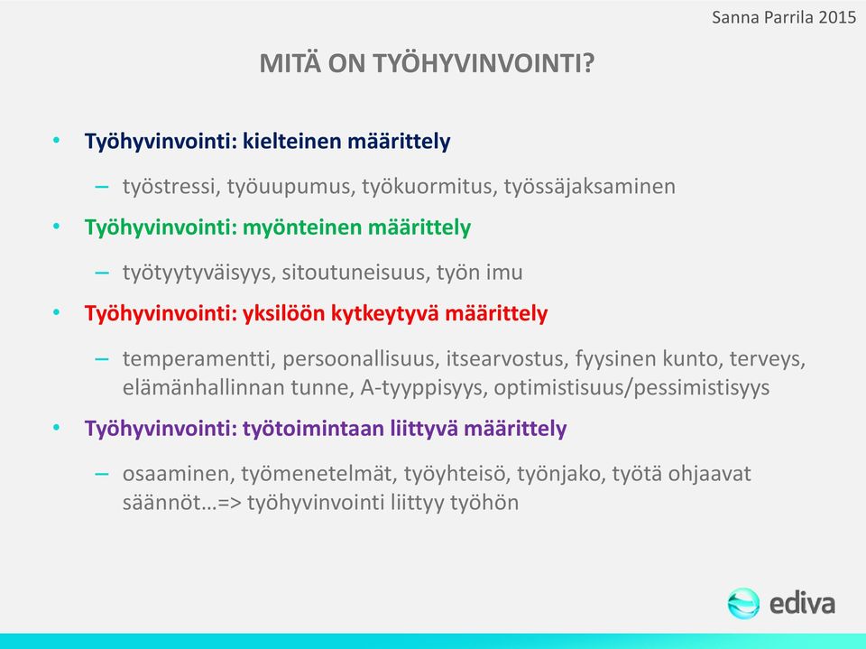 työtyytyväisyys, sitoutuneisuus, työn imu Työhyvinvointi: yksilöön kytkeytyvä määrittely temperamentti, persoonallisuus, itsearvostus,