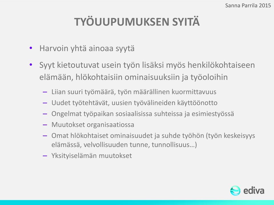 uusien työvälineiden käyttöönotto Ongelmat työpaikan sosiaalisissa suhteissa ja esimiestyössä Muutokset organisaatiossa Omat