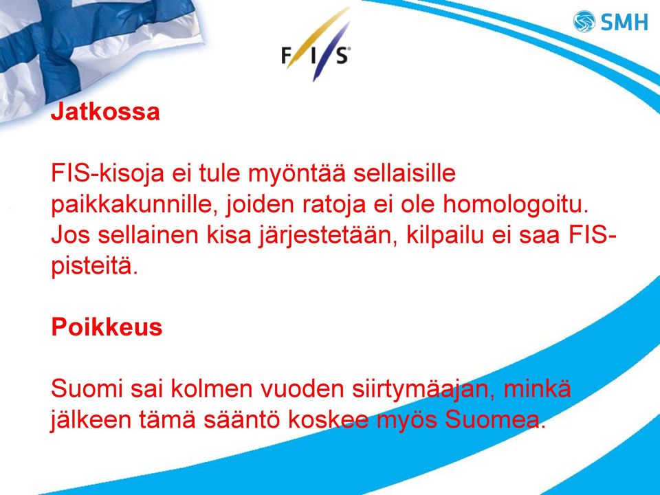 Jos sellainen kisa järjestetään, kilpailu ei saa FISpisteitä.